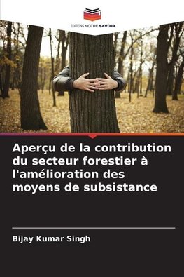 Aperçu de la contribution du secteur forestier à l'amélioration des moyens de subsistance