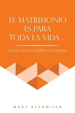 EL MATRIMONIO ES PARA TODA LA VIDA...