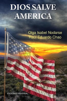 DIOS SALVE AMÉRICA. Áreas problemáticas que debilitan la tradición y fortaleza de la nación Americana y han producido temores de su desintegración como  gran fuerza política,