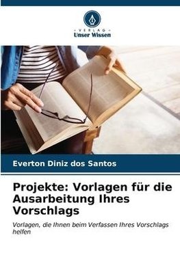 Projekte: Vorlagen für die Ausarbeitung Ihres Vorschlags