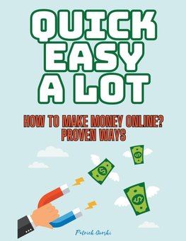 Quick Easy A Lot - How To Make Money Online? Proven Ways