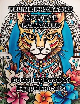 Feline Pharaohs & Floral Fantasies