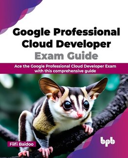 Google Professional Cloud Developer Exam Guide