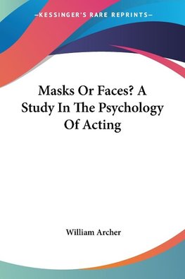 Masks Or Faces? A Study In The Psychology Of Acting