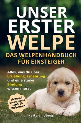 Unser erster Welpe - Das Welpenhandbuch für Einsteiger