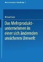 Das Mehrproduktunternehmen in einer sich ändernden unsicheren Umwelt