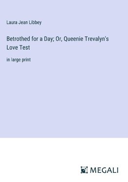 Betrothed for a Day; Or, Queenie Trevalyn's Love Test