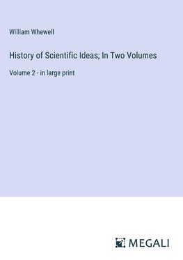 History of Scientific Ideas; In Two Volumes