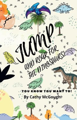 JUMP AND ROAR FOR THE DINOSAURS!