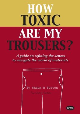 How Toxic Are My Trousers? and a Guide on Refining the Senses to Navigate the World of Materials