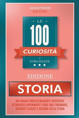 Le 100 Curiosità e Stranezze - Edizione Storia