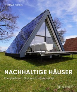 Nachhaltige Häuser  - Energieeffizient, ökologisch, zukunftsfähig - Neubauten und Umbauten 30 Häuser