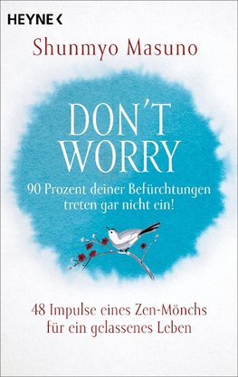 Don't Worry - 90 Prozent deiner Befürchtungen treten gar nicht ein!