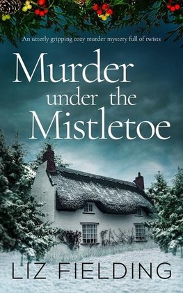 MURDER UNDER THE MISTLETOE an utterly gripping cozy murder mystery full of twists