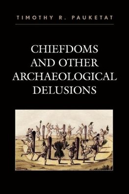 Chiefdoms and Other Archaeological Delusions