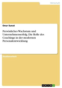 Persönliches Wachstum und Unternehmenserfolg. Die Rolle des Coachings in der modernen Personalentwicklung