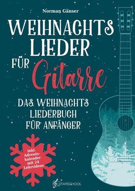 Weihnachtslieder für Gitarre - Das Weihnachtsliederbuch für Anfänger