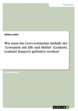 Wie kann das Leseverständnis mithilfe der "Lesespiele mit Elfe und Mathis" (Lenhard, Lenhard, Kaspert) gefördert werden?