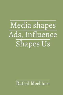 Media shapes Ads, Influence Shapes Us