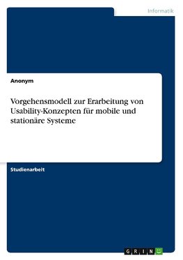 Vorgehensmodell zur Erarbeitung von Usability-Konzepten für mobile und stationäre Systeme