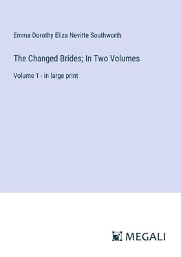 The Changed Brides; In Two Volumes