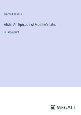 Alide; An Episode of Goethe's Life.