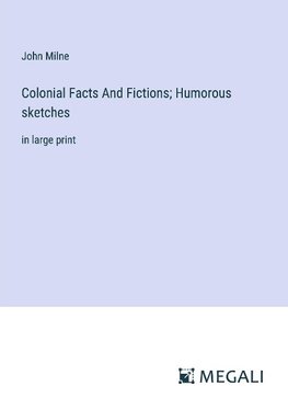 Colonial Facts And Fictions; Humorous sketches