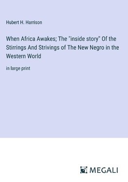 When Africa Awakes; The "inside story" Of the Stirrings And Strivings of The New Negro in the Western World