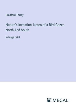 Nature's Invitation; Notes of a Bird-Gazer, North And South