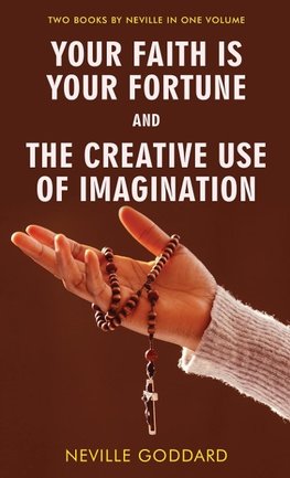 Your Faith Is Your Fortune and The Creative Use of Imagination