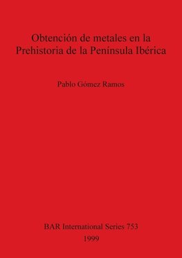 Obtención de metales en la Prehistoria de la Península Ibérica