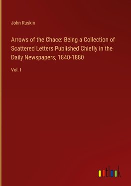 Arrows of the Chace: Being a Collection of Scattered Letters Published Chiefly in the Daily Newspapers, 1840-1880