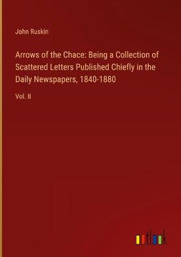 Arrows of the Chace: Being a Collection of Scattered Letters Published Chiefly in the Daily Newspapers, 1840-1880