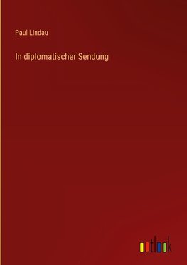 In diplomatischer Sendung