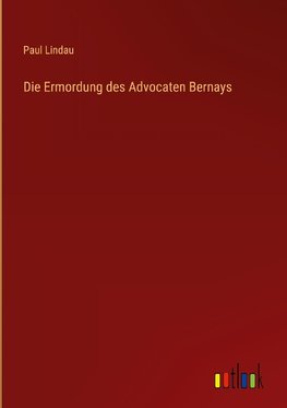 Die Ermordung des Advocaten Bernays