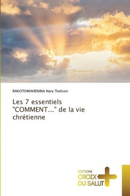 Les 7 essentiels "COMMENT..." de la vie chrétienne