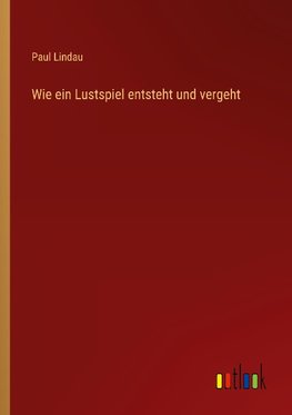 Wie ein Lustspiel entsteht und vergeht