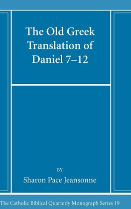 The Old Greek Translation of Daniel 7-12