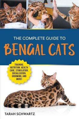 The Complete Guide to Bengal Cats