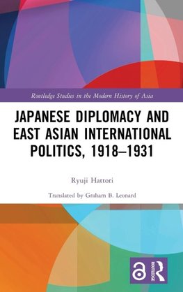 Japanese Diplomacy and East Asian International Politics, 1918-1931