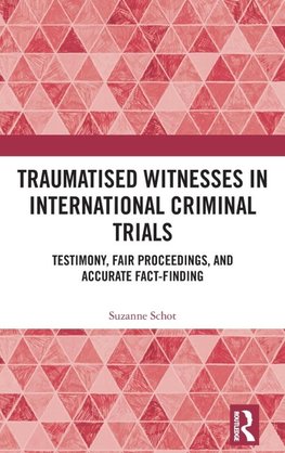 Traumatised Witnesses in International Criminal Trials