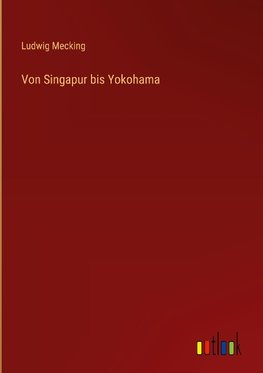 Von Singapur bis Yokohama