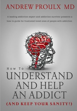 How to Understand and Help an Addict (and keep your sanity)