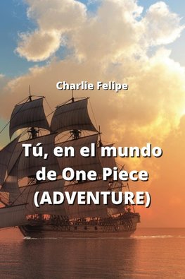 Tú, en el mundo de One Piece (ADVENTURE)