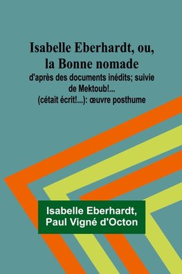 Isabelle Eberhardt, ou, la Bonne nomade