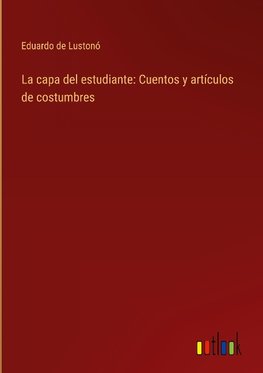 La capa del estudiante: Cuentos y artículos de costumbres