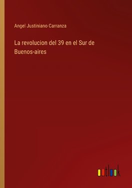 La revolucion del 39 en el Sur de Buenos-aires