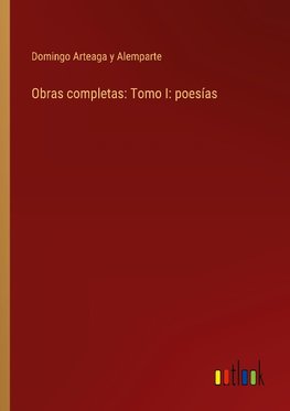 Obras completas: Tomo I: poesías