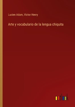 Arte y vocabulario de la lengua chiquita