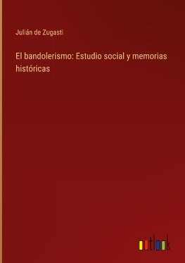 El bandolerismo: Estudio social y memorias históricas